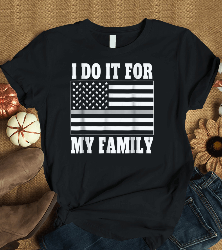 I Do It For My Family Corrections Officer Dad Thin Gray Line Flag T-Shirt