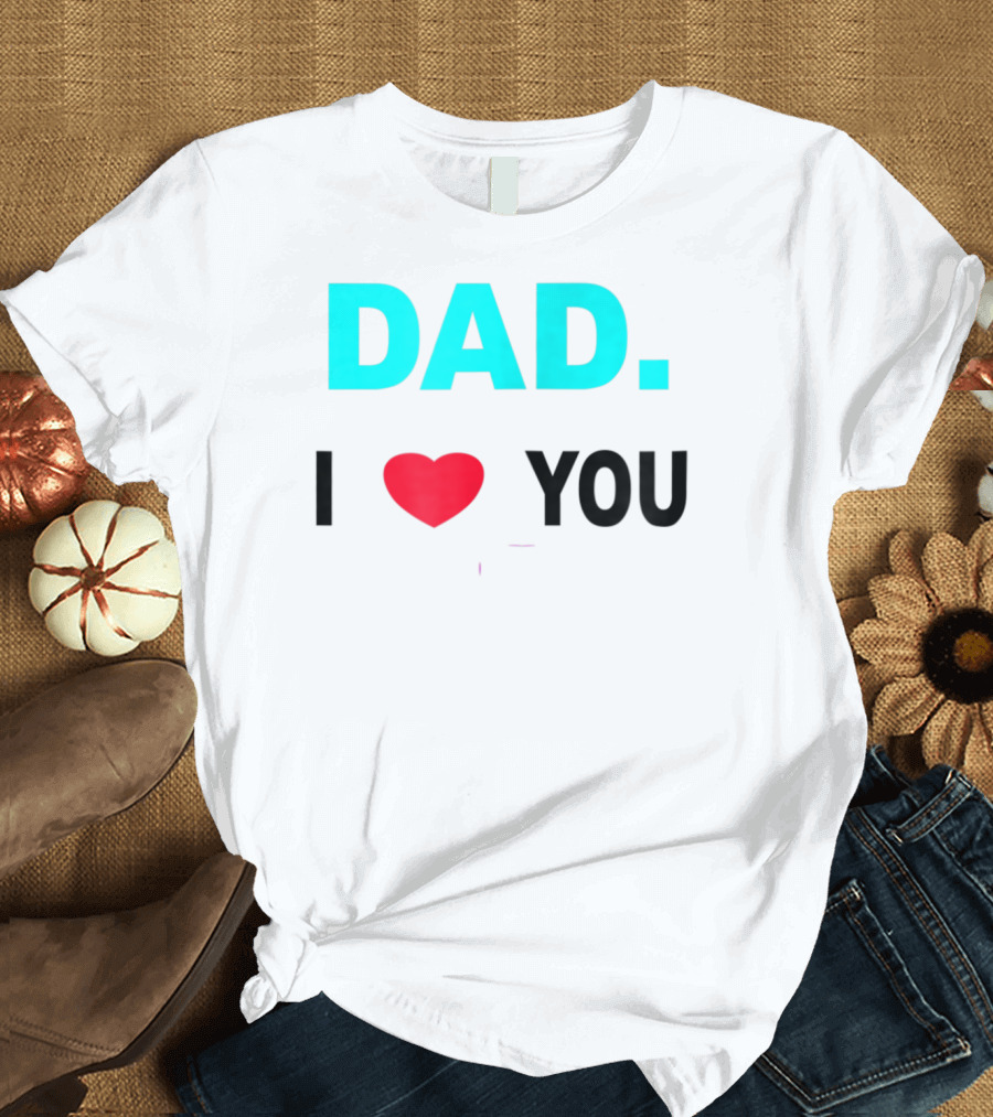 Dad I Heart You Novelty 15 T-Shirt