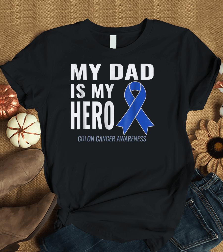 My Dad Is My Hero Colon Cancer Awareness T-Shirt