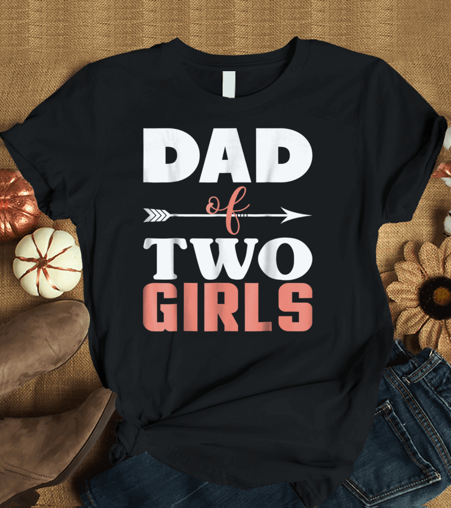 Dad of Two Girls Arrow T-Shirt