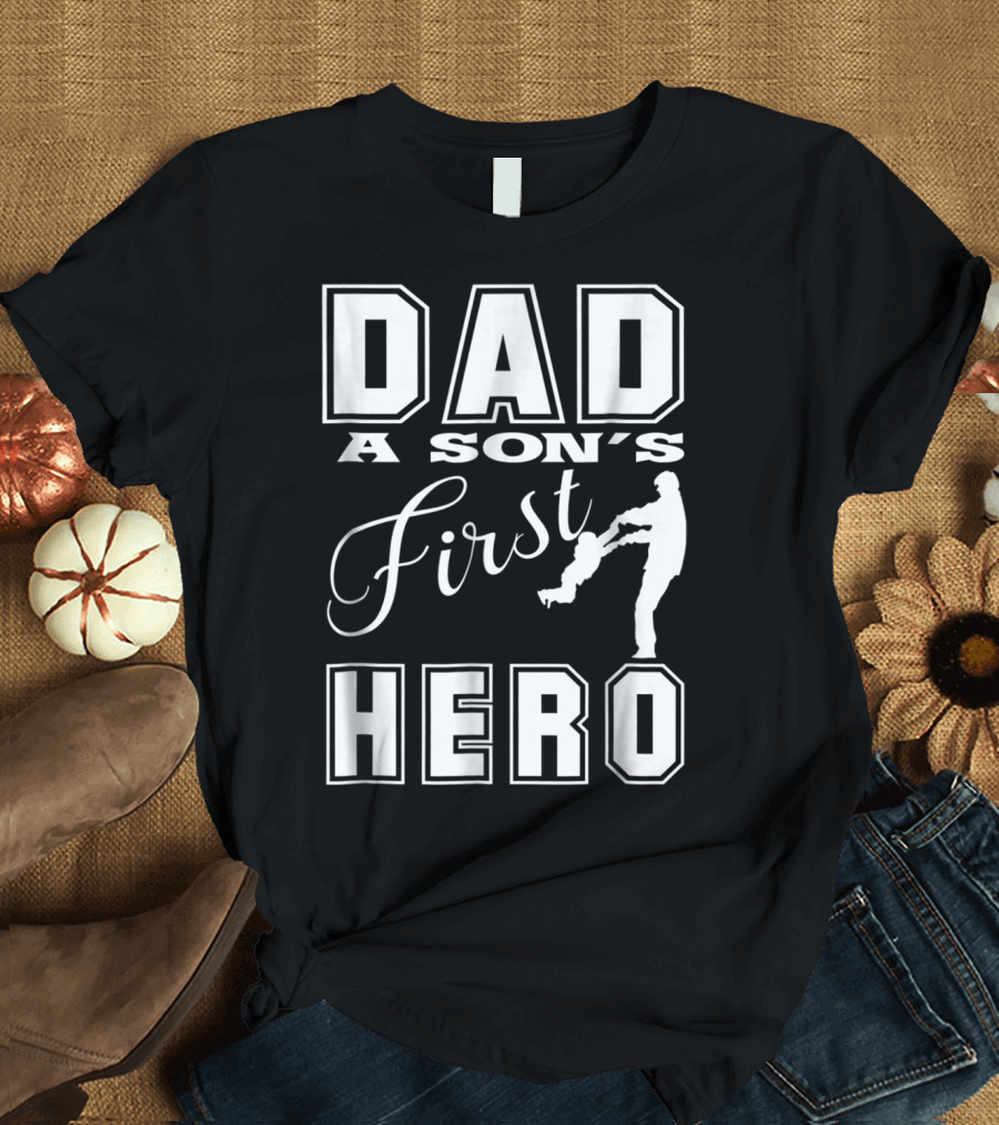 Dad A Son's First Hero T-Shirt