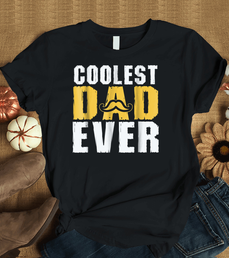 COOLEST DAD EVER Mustache T-Shirt
