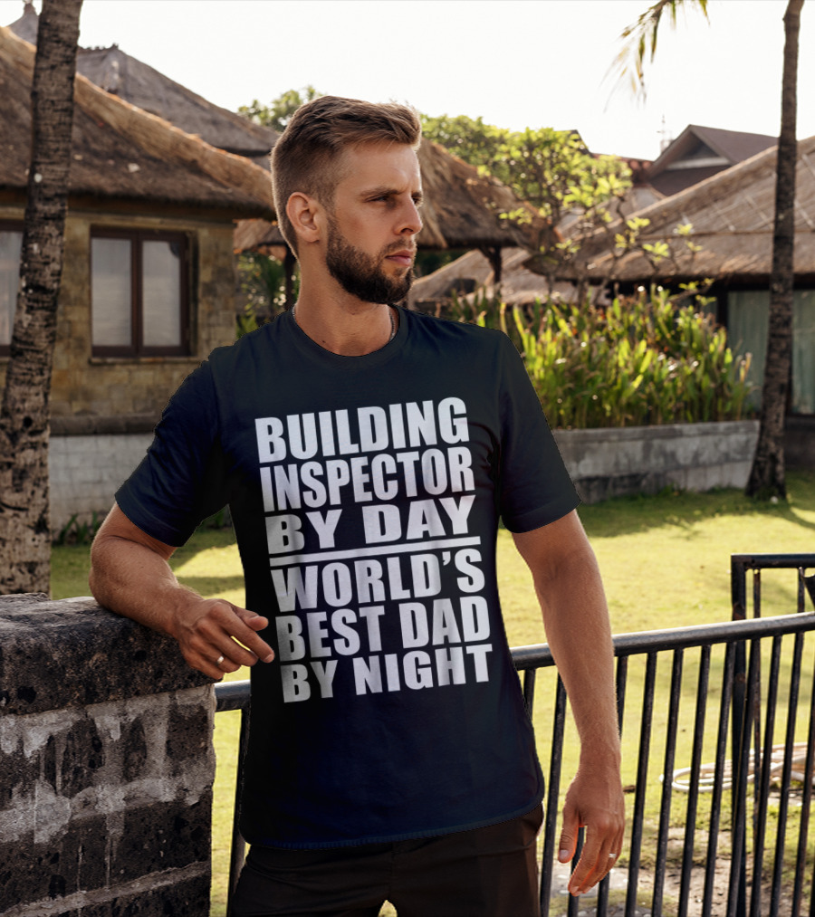 Building Inspector By Day World's Best Dad By Night T-Shirt