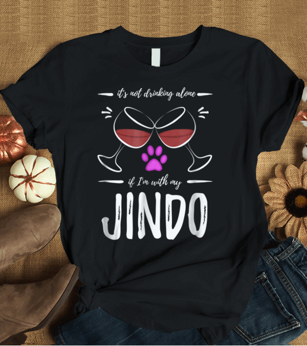 T-Shirt: It's Not Drinking Alone If I'm with My Jindo Wine Lover Dog Paw T-Shirt It's Not Drinking Alone If I'm with My Jindo Wine Lover Dog Paw T-Shirt