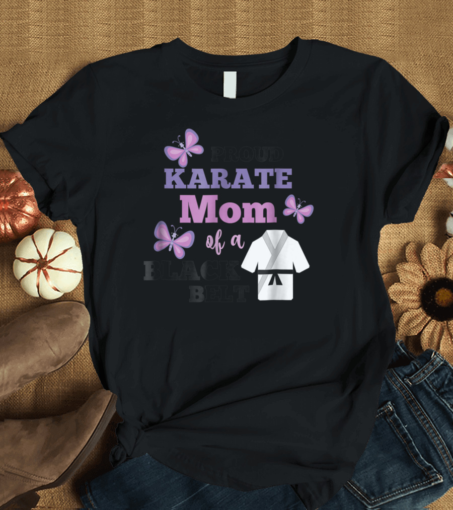 PROUD KARATE MOM OF A BLACK BELT T-Shirt