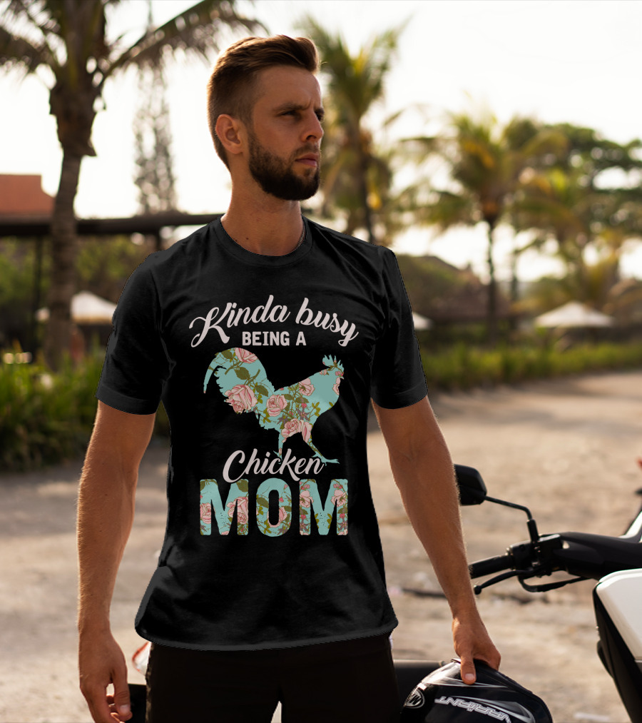 Kinda Busy Being A Chicken Mom Floral Chicken Farmer36 T-Shirt