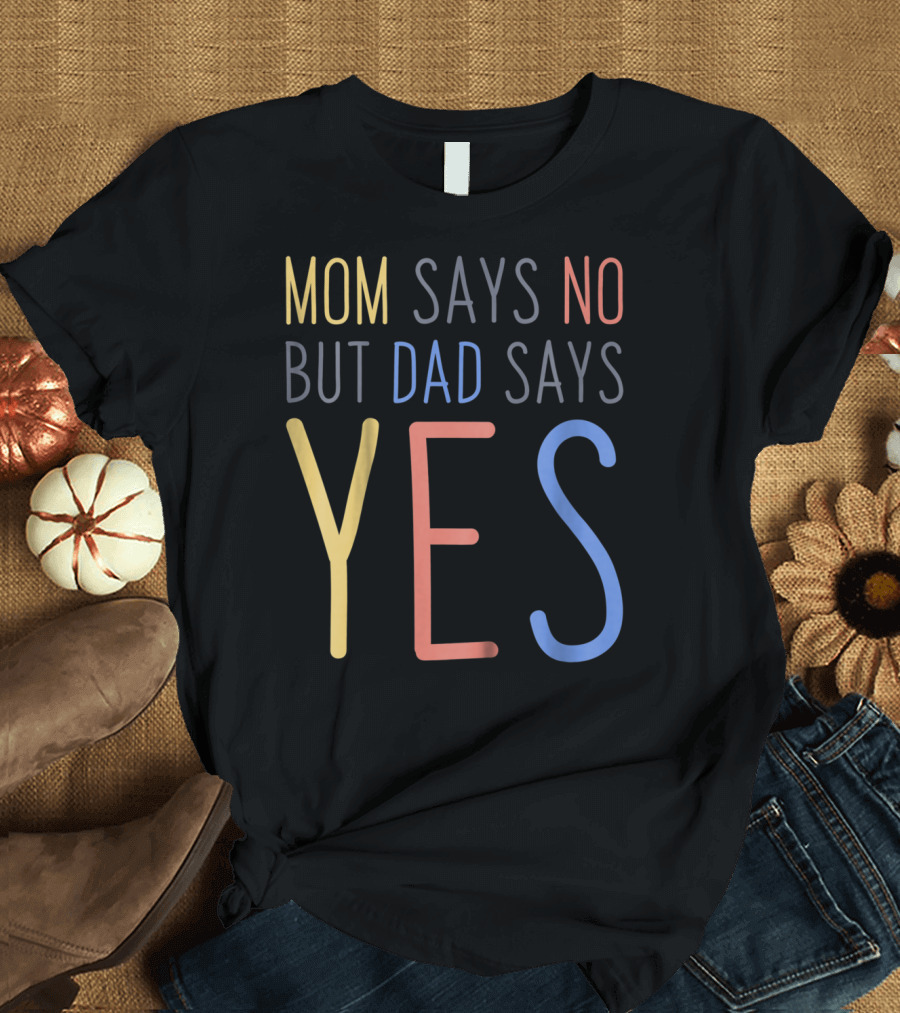 Mom Says No But Dad Says YES Kid's T-Shirt