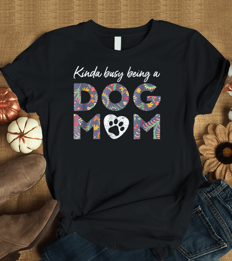 Kinda Busy Being a Dog Mom Paw Heart 46 Colorful T-Shirt