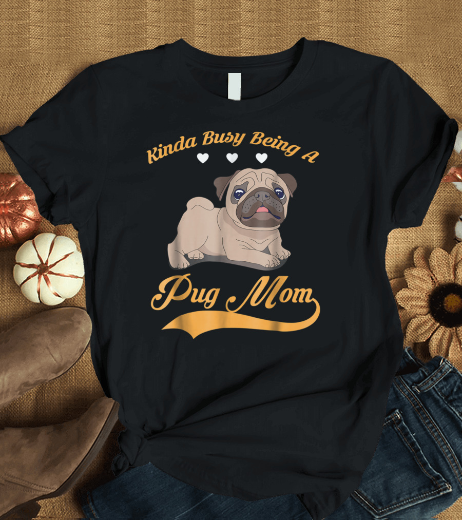 Kinda Busy Being A Pug Mom With Cute Pug Illustration Hearts T-Shirt