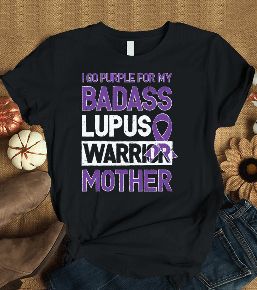 I Go Purple for My Badass Lupus Warrior Mother T-Shirt