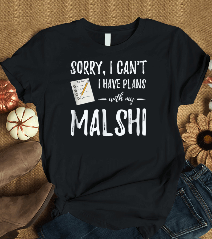 Sorry I Can't I Have Plans with My Malshi Dog Lover Idea88 T-Shirt