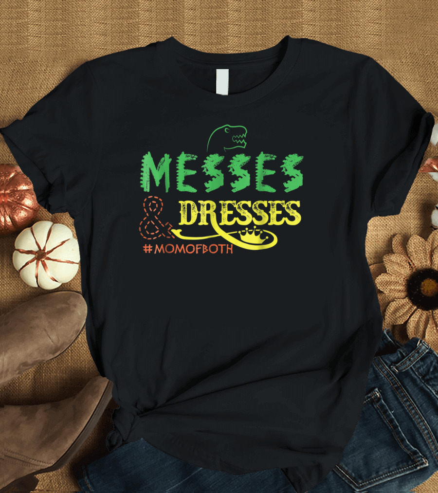 Messes Dresses Mom Of Both Dinosaur And Crown #MomOfBoth T-Shirt