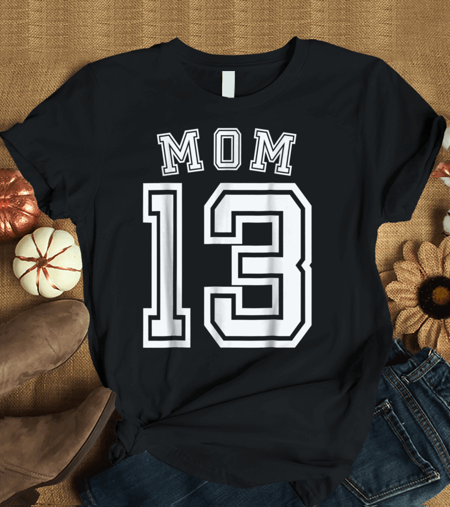 Mom 13 Thirteen Soccer Hockey Football Softball Team T-Shirt