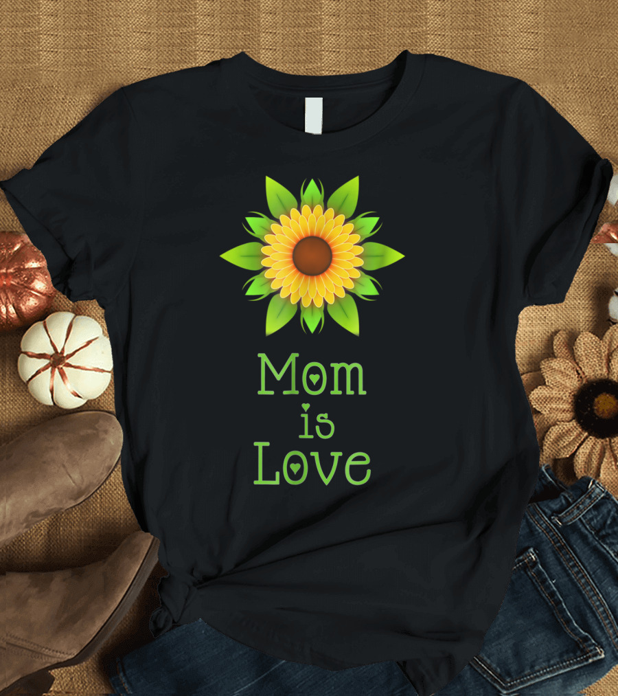 Mom is Love Sunflower T-Shirt