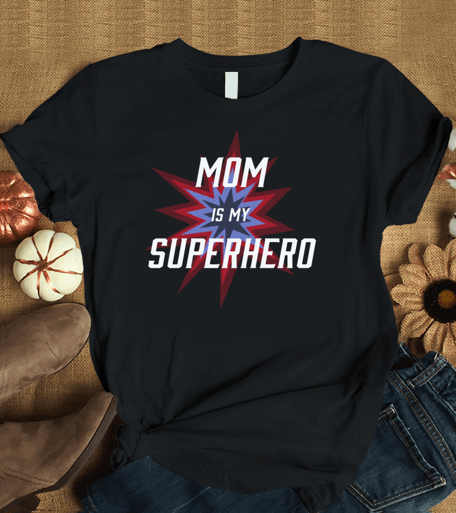 Mom Is My SuperHero Starburst T-Shirt