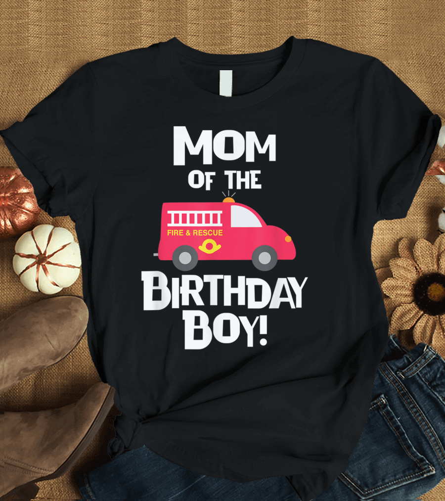 Mom of the Birthday Boy Fire Rescue Firetruck Party93 T-Shirt