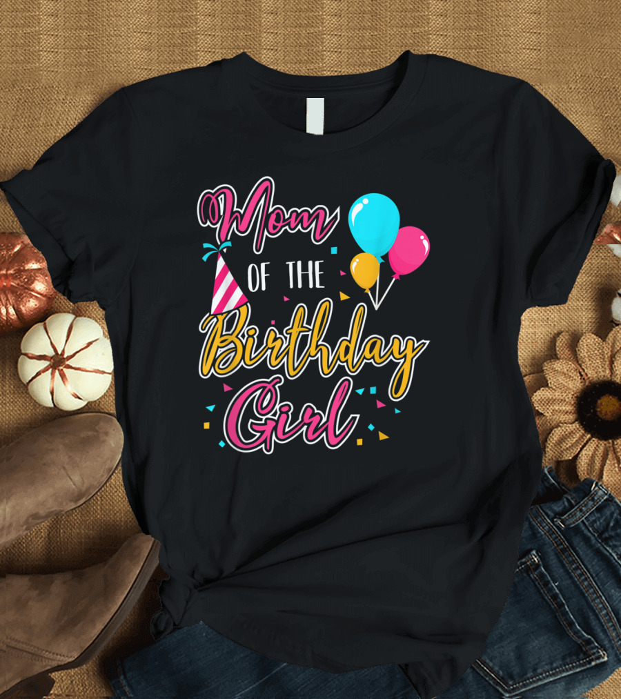 Mom of the Birthday Girl with Balloons and Party Hat Celebration Theme 21 T-Shirt