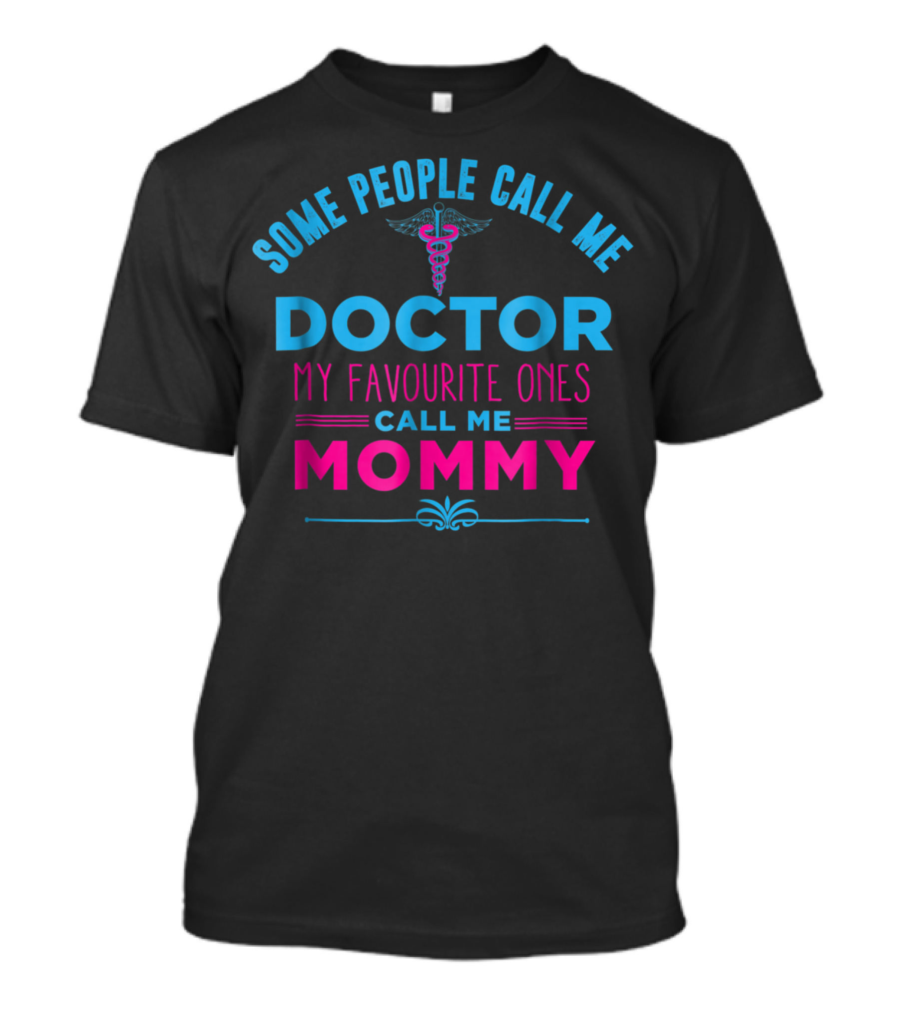 Some People Call Me Doctor My Favourite Ones Call Me Mommy T-Shirt