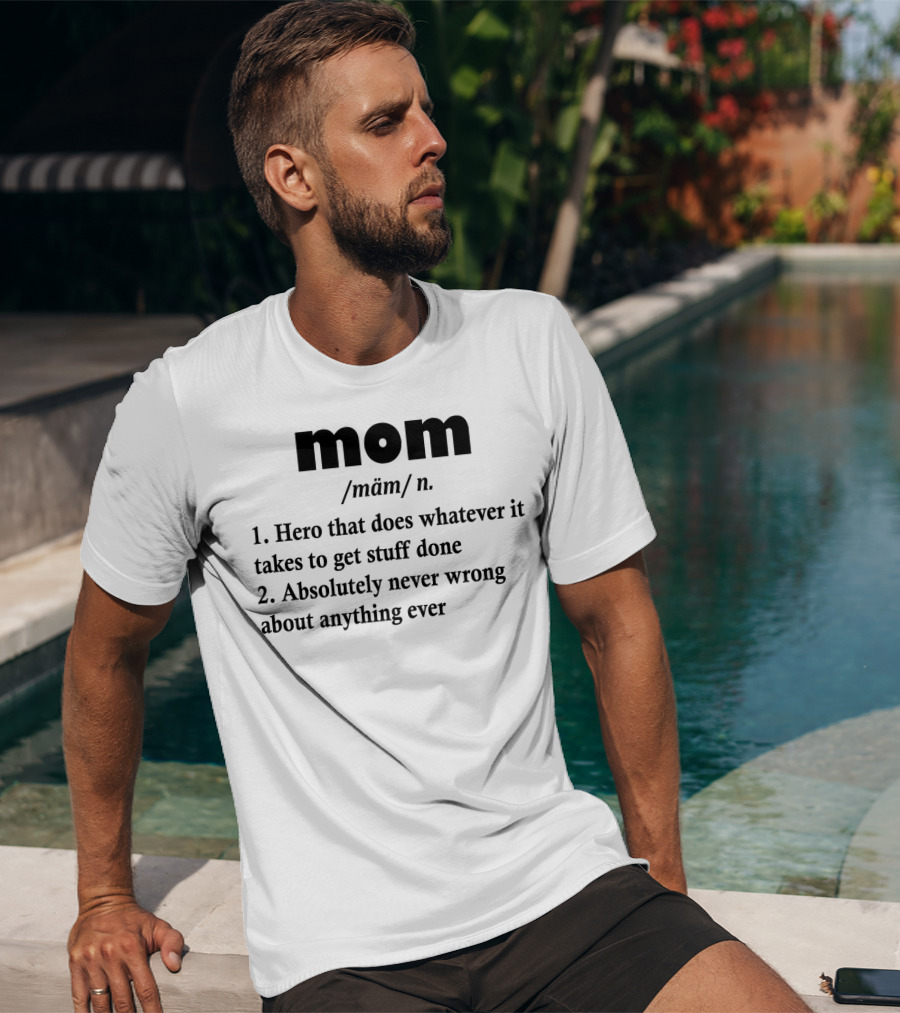 Mothers Day MOM Hero Definition Never Wrong Ever T-Shirt