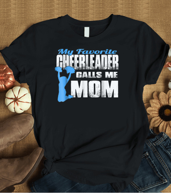 T-Shirt: My Favorite Cheerleader Calls Me Mom Cheer Mom Blue Pom Poms Jump T-Shirt My Favorite Cheerleader Calls Me Mom Cheer Mom Blue Pom Poms Jump T-Shirt