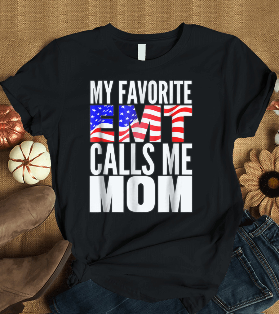 My Favorite EMT Calls Me Mom American Flag T-Shirt