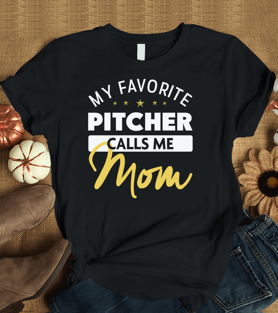 My Favorite Pitcher Calls Me Mom T-Shirt