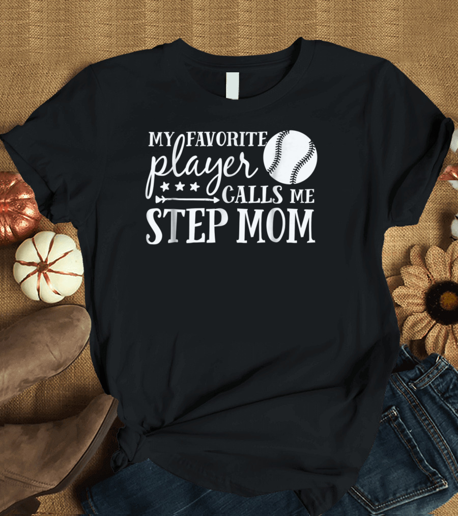 My Favorite Player Calls Me Step Mom Baseball Sport 90 T-Shirt