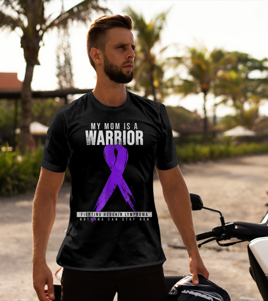 My Mom Is A Warrior Fighting Hodgkin Lymphoma Nothing Can Stop Her T-Shirt