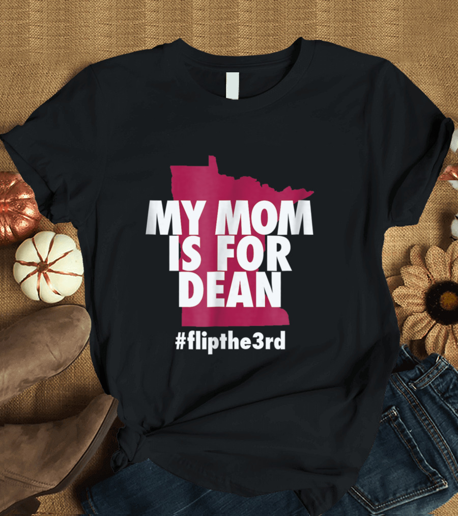 My Mom Is For Dean Minnesota Flip the 3rd T-Shirt
