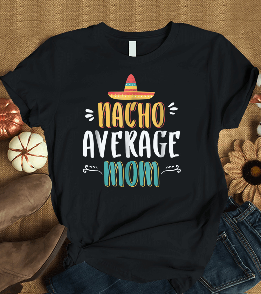 NACHO AVERAGE MOM Sombrero Theme Humorous Women's T-Shirt