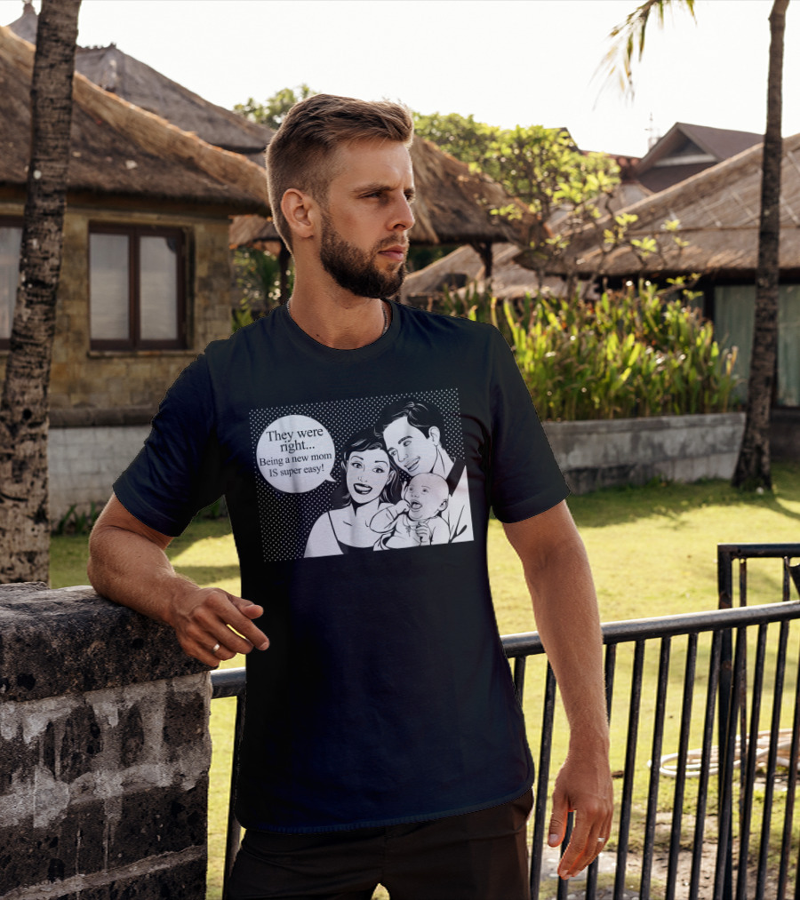 They Were Right Being A New Mom Is Super Easy Tee99 T-Shirt