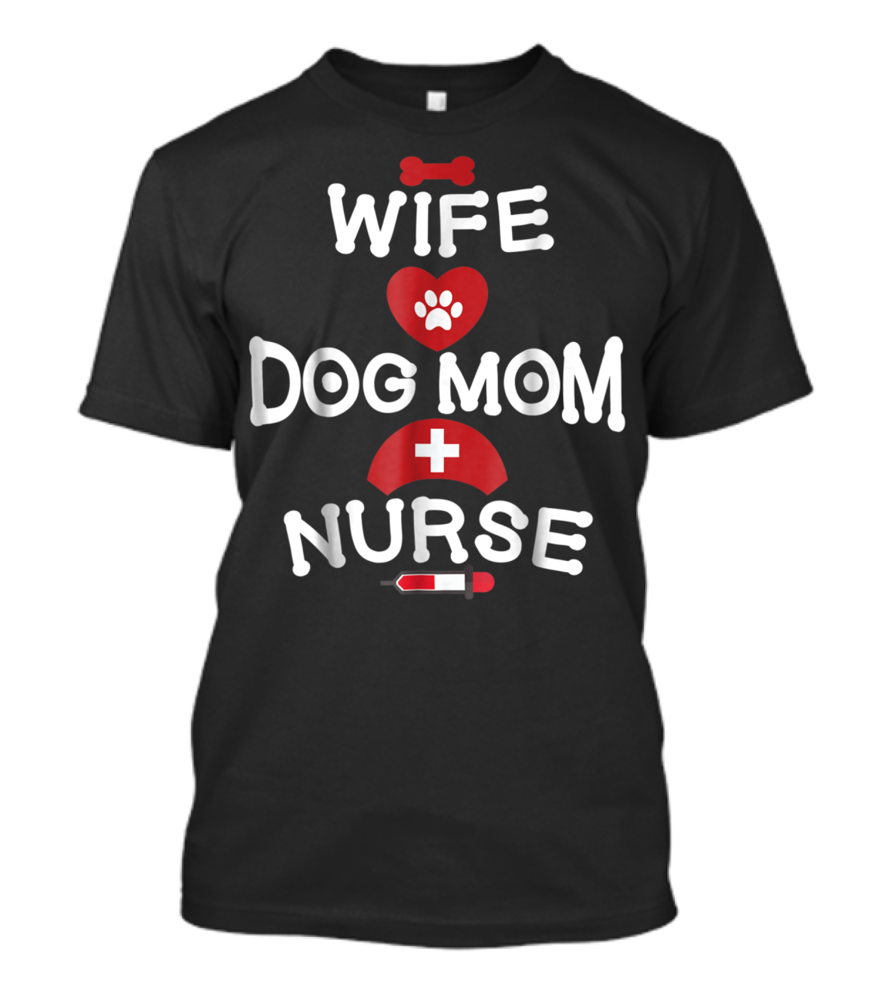Wife Dog Mom Nurse LPN RN CNA BSN77 T-Shirt