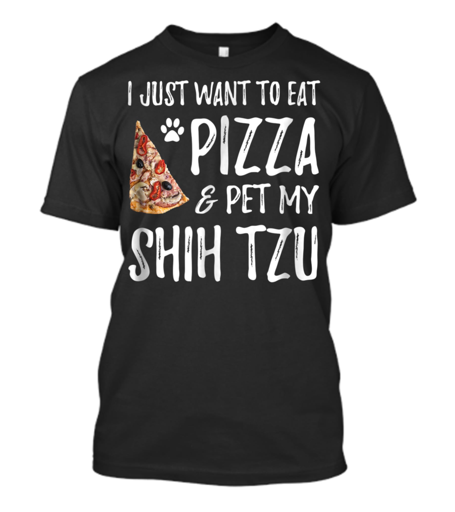 I Just Want To Eat Pizza And Pet My Shih Tzu Funny Dog Mom Dad Idea T-Shirt