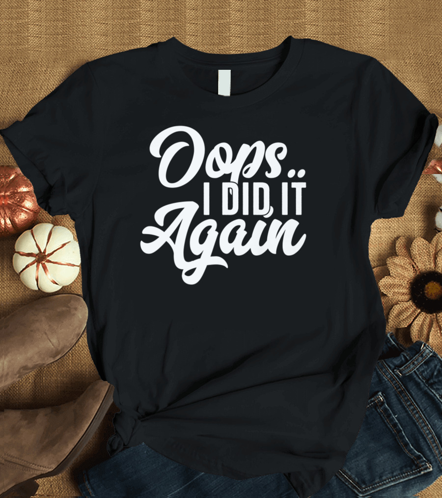 Oops I Did It Again Pregnancy Announcement Funny New Mom Again54 T-Shirt