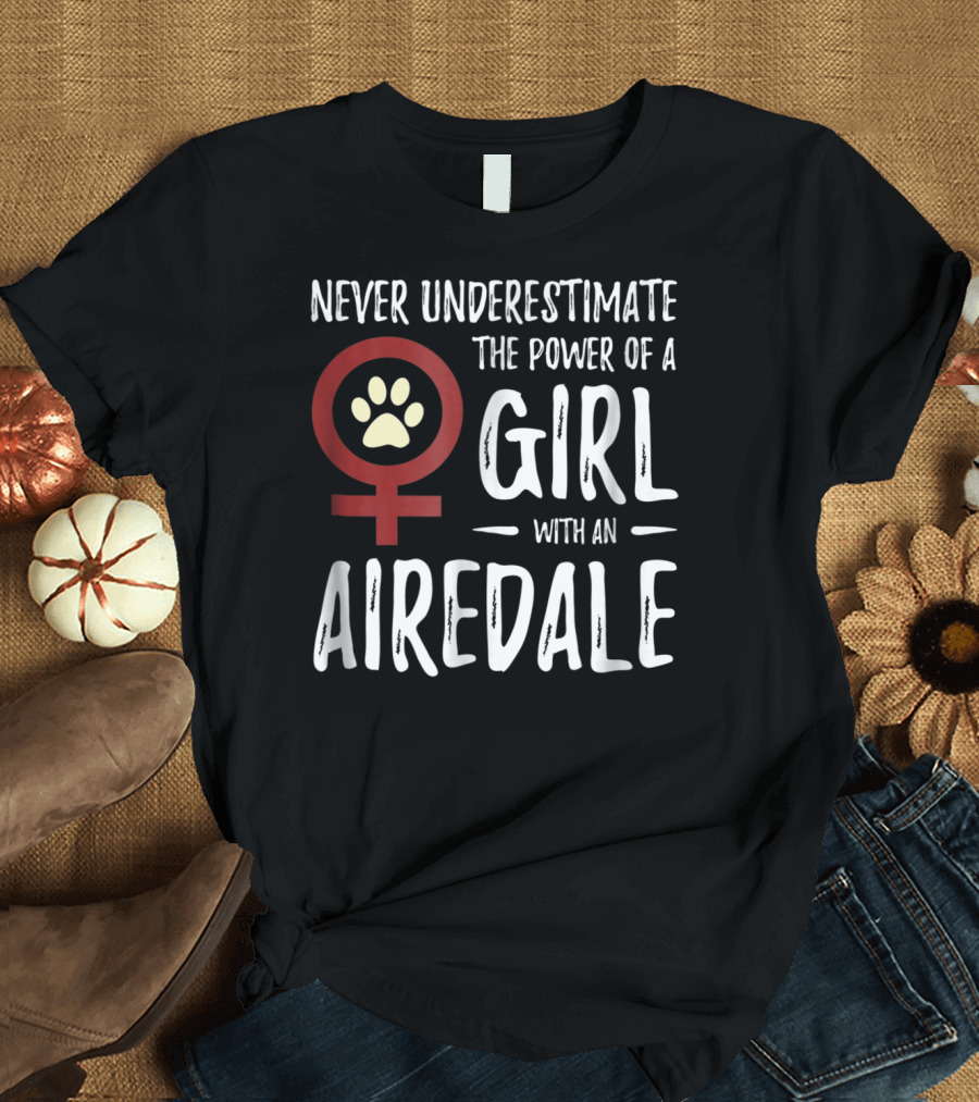 Never Underestimate the Power of a Girl With an Airedale Feminist Dog Mom35 T-Shirt