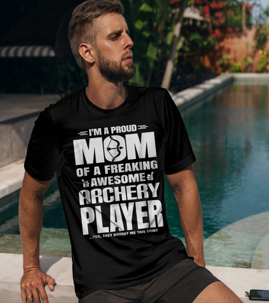 I'm A Proud Mom Of A Freaking Awesome Archery Player T-Shirt
