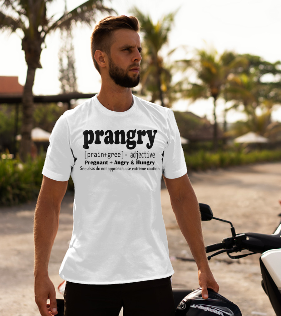 Prangry Pregnant Angry Hungry Soon To Be Mom Use Extreme Caution T-Shirt