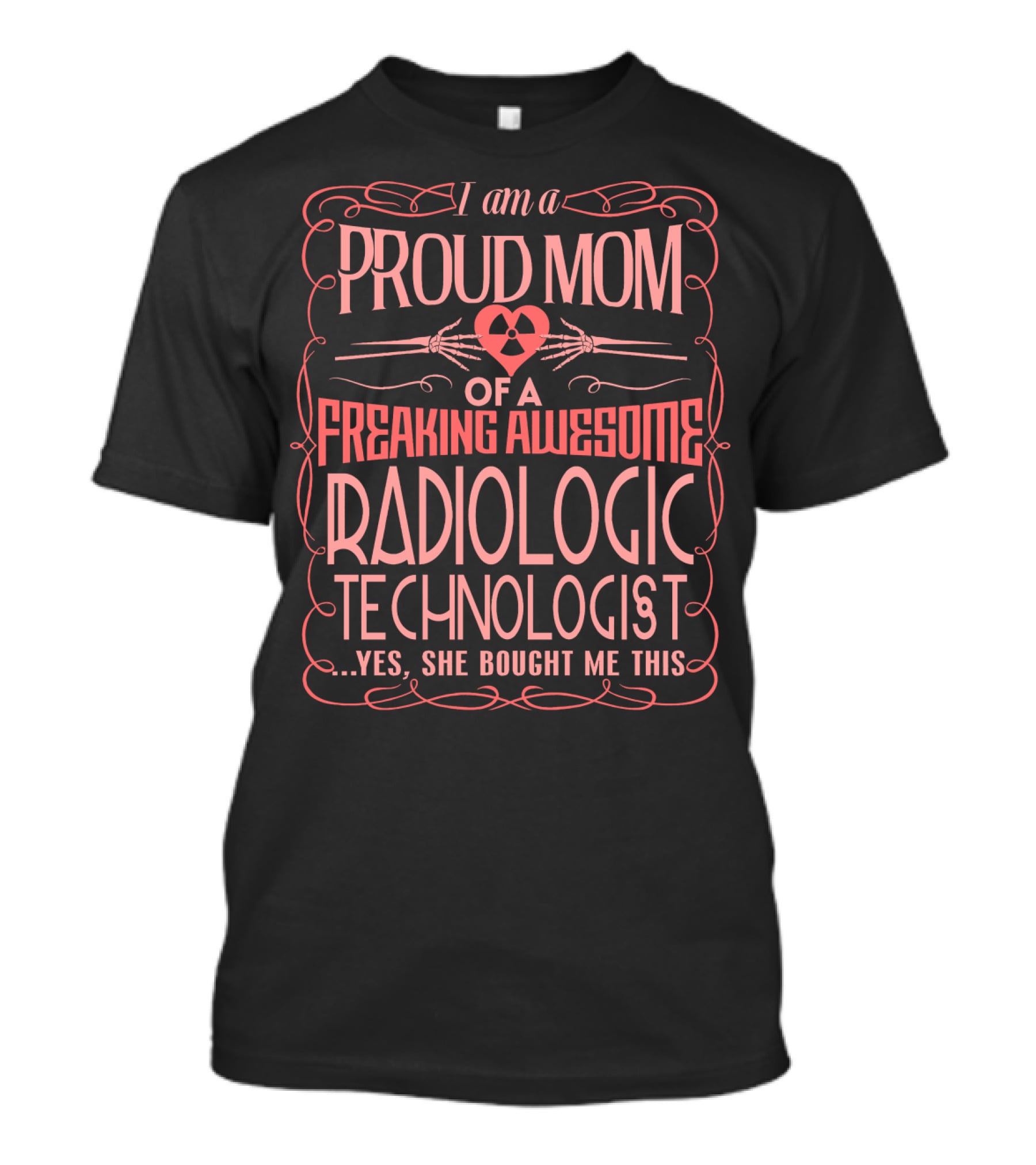 I Am A Proud Mom Of A Freaking Awesome Radiologic Technologist T-Shirt
