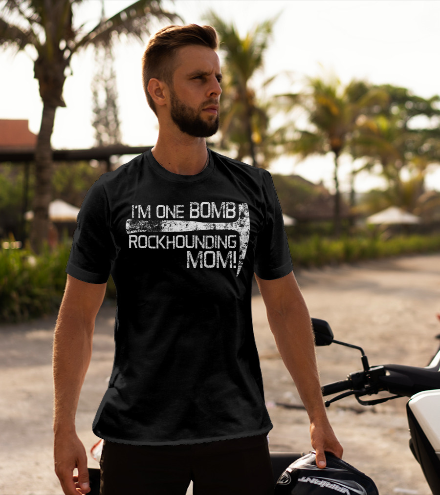 I'm One Bomb Rockhounding Mom Geologist Rock Mineral Enthusiast T-Shirt