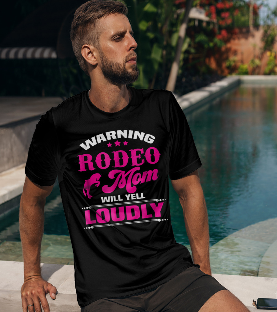 WARNING RODEO MOM WILL YELL LOUDLY T-Shirt