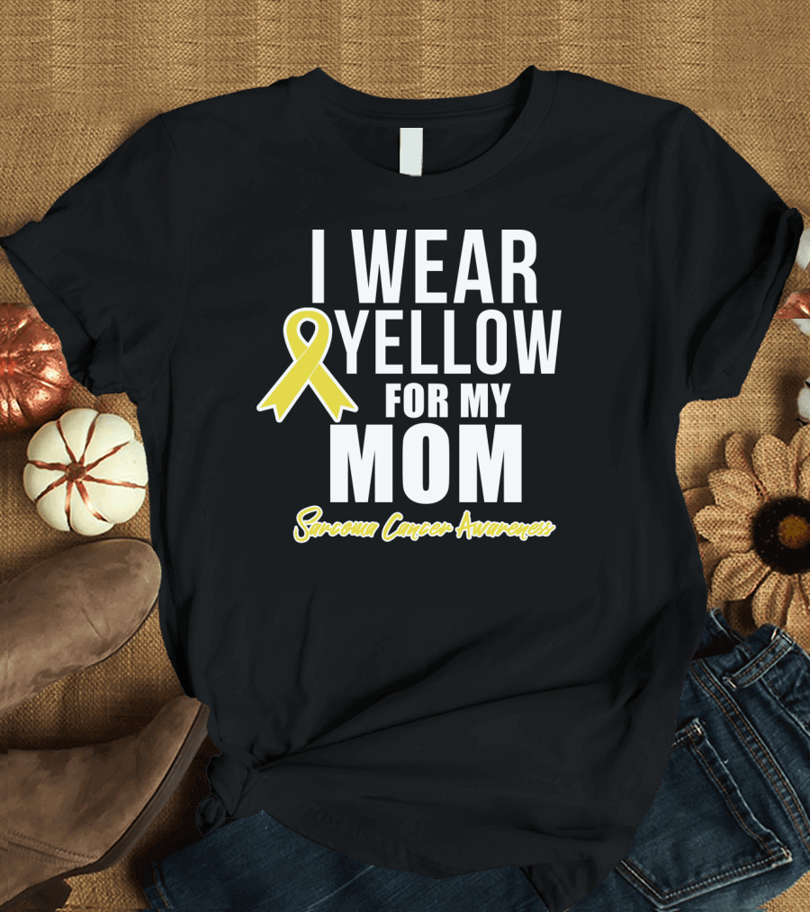 I Wear Yellow for My Mom Sarcoma Cancer Awareness T-Shirt