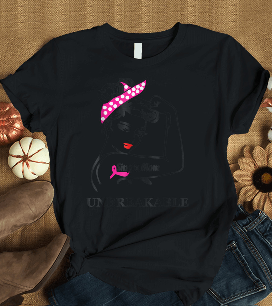 Single Mom Unbreakable Rosie the Riveter Breast Cancer Awareness T-Shirt