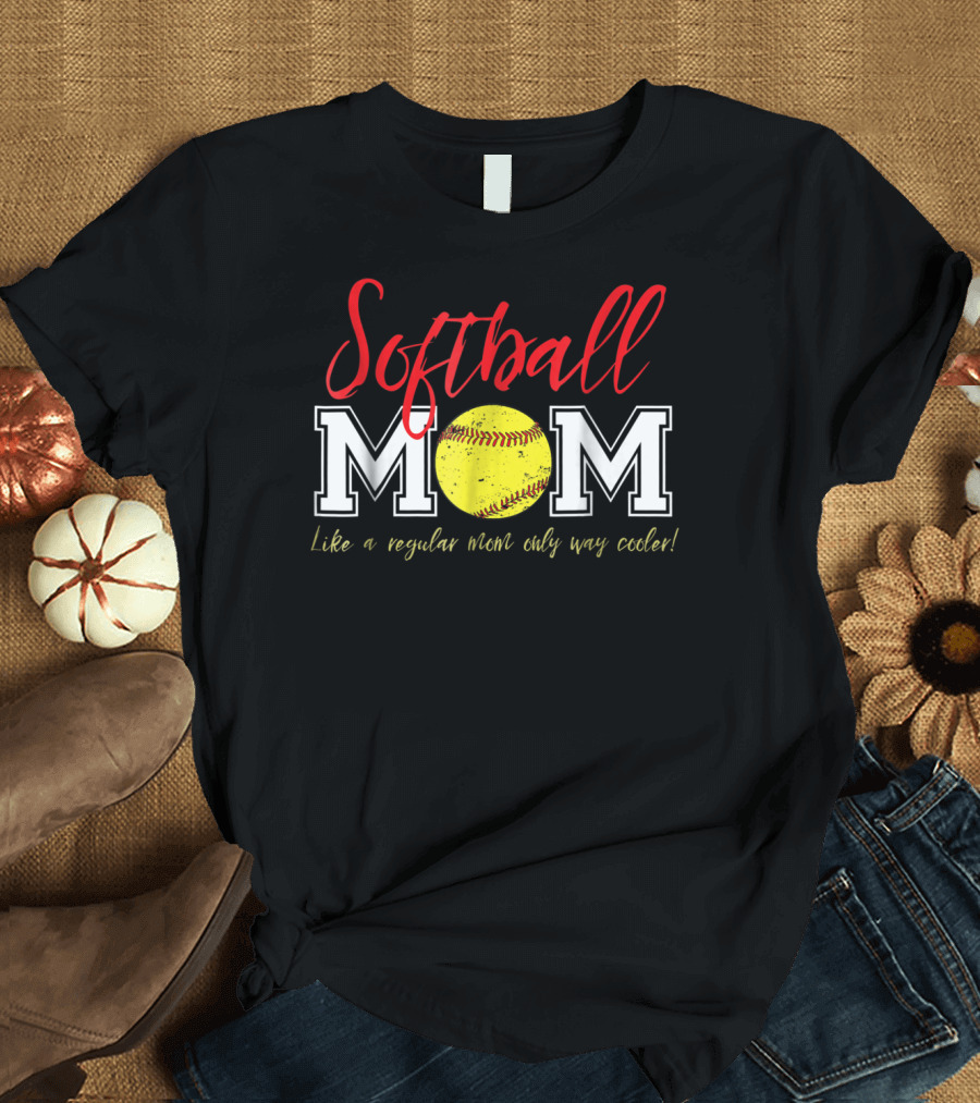 Softball Mom Like a Regular Mom Only Way Cooler T-Shirt