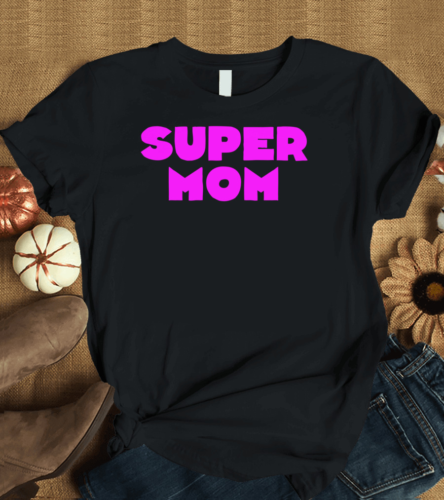Super Mom for Your Special Mom in Bold Pink Letters T-Shirt