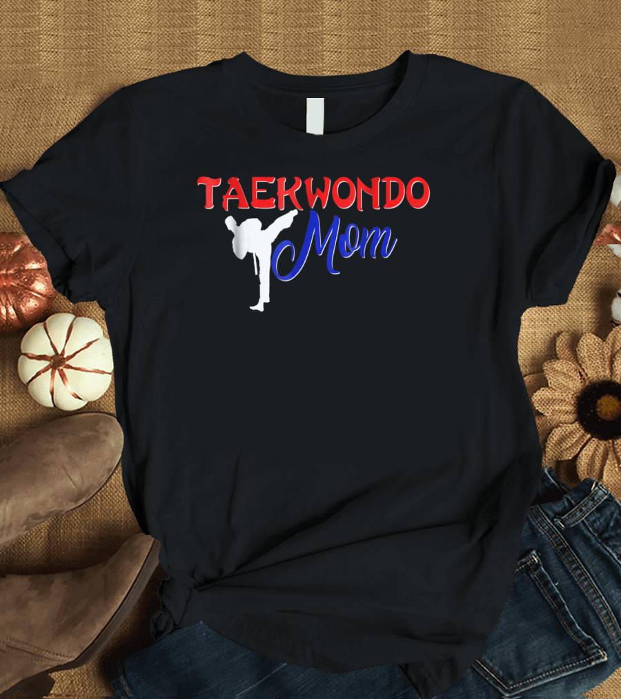 Taekwondo Mom Martial Arts Tae Kwon Do T-Shirt