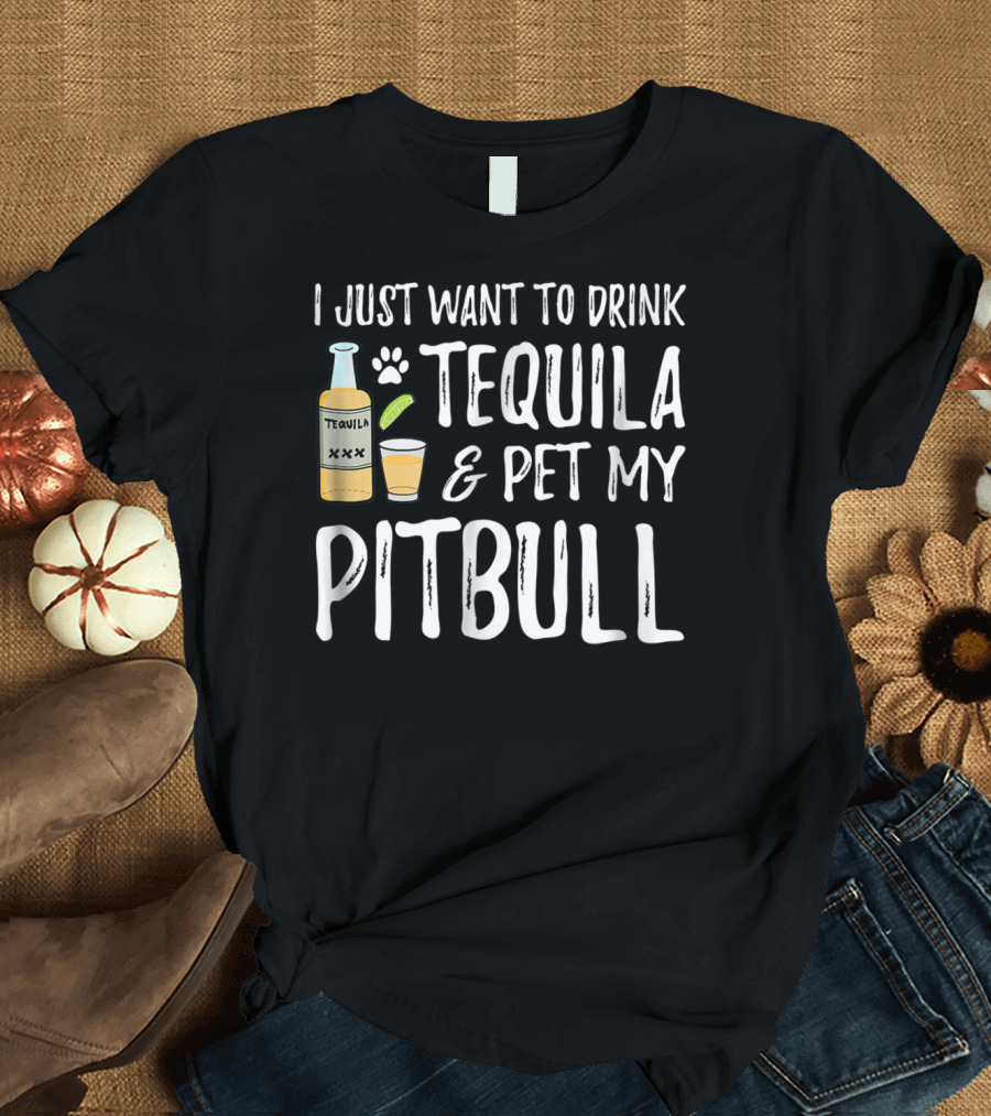 I Just Want to Drink Tequila and Pet My Pitbull for Cinco de Mayo Dog Mom or Dog Dad53 T-Shirt
