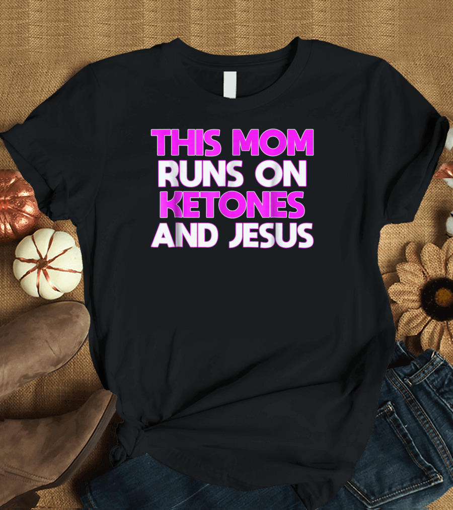 This Mom Runs On Ketones And Jesus Keto Ketogenic Women98 T-Shirt