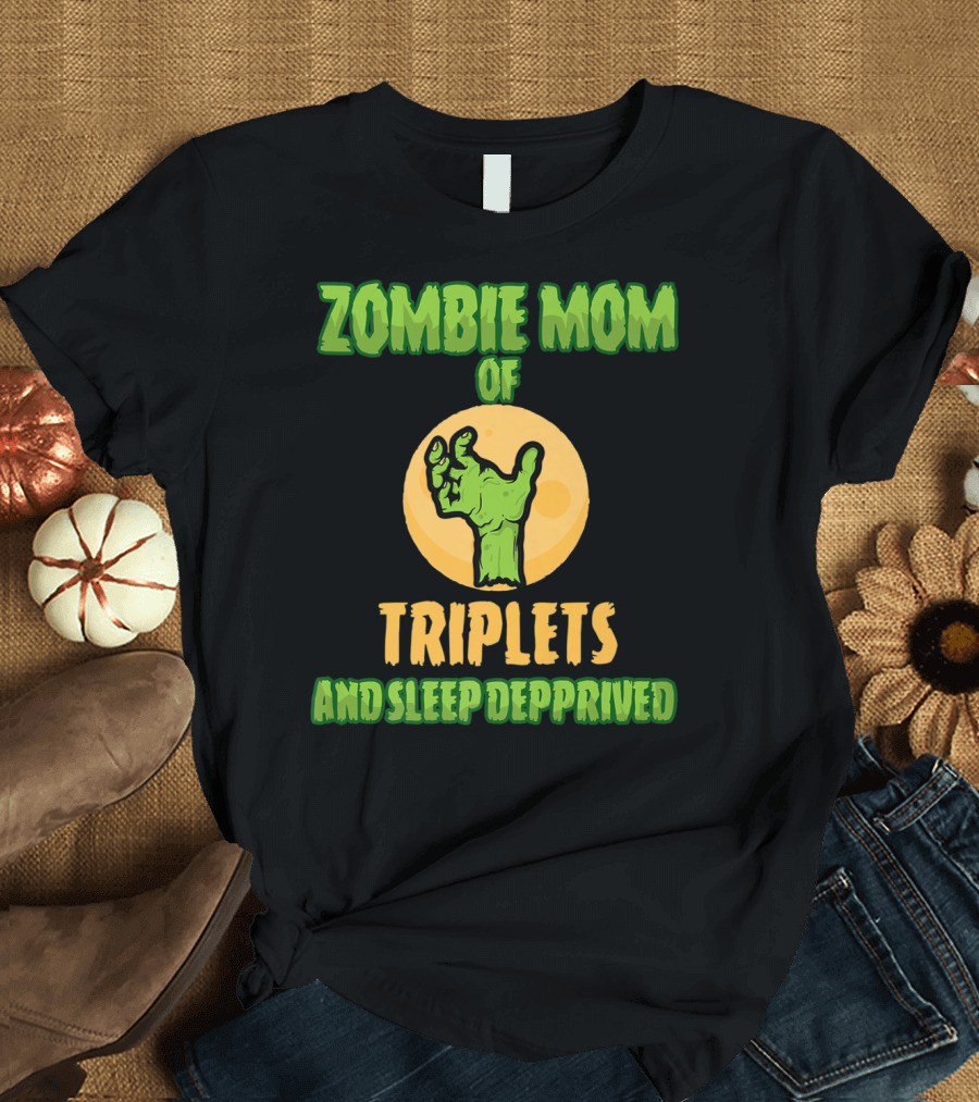 Zombie Mom of Triplets and Sleep Deprived T-Shirt