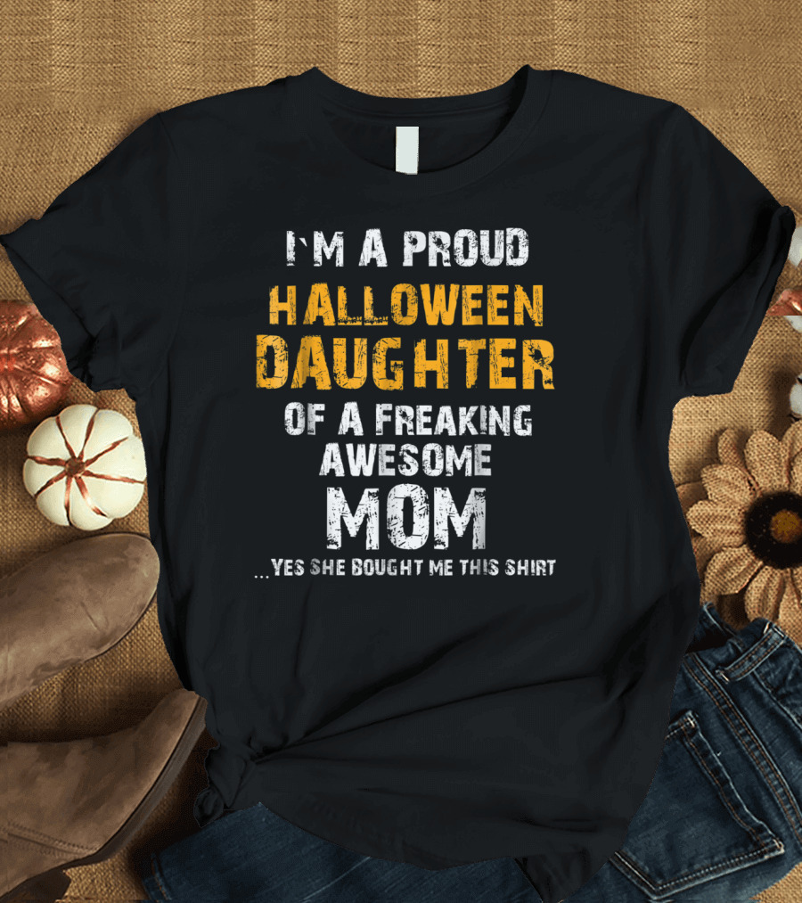 I'm A Proud Halloween Daughter Of A Freaking Awesome Mom T-Shirt