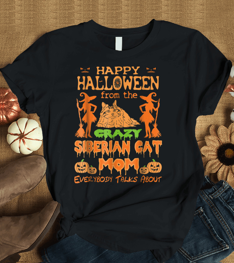 Happy Halloween From The Crazy Siberian Cat Mom Everybody Talks About T-Shirt